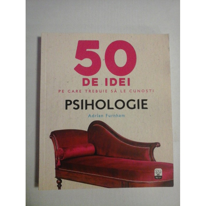    50 DE IDEI  PE CARE  TREBUIE  SA  LE  CUNOSTI * PSIHOLOGIE - Adrian  FURNHAM